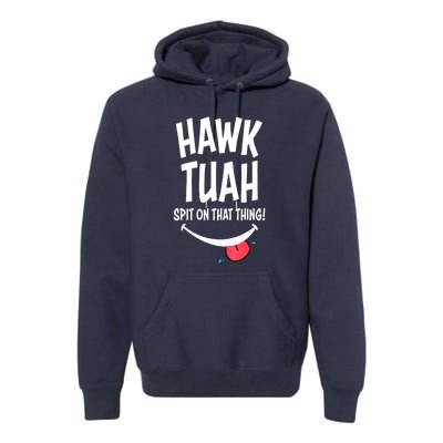 Cute Hawk Tuah... Spit On That Thing Gift Premium Hoodie