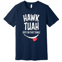 Cute Hawk Tuah... Spit On That Thing Gift Premium T-Shirt