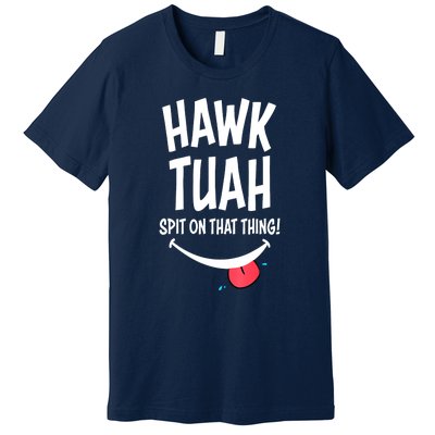 Cute Hawk Tuah... Spit On That Thing Gift Premium T-Shirt