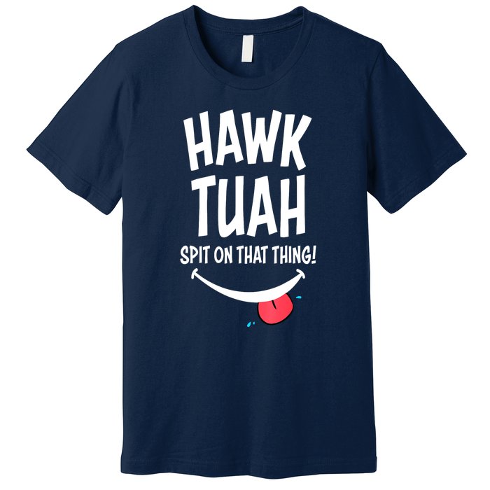 Cute Hawk Tuah... Spit On That Thing Gift Premium T-Shirt