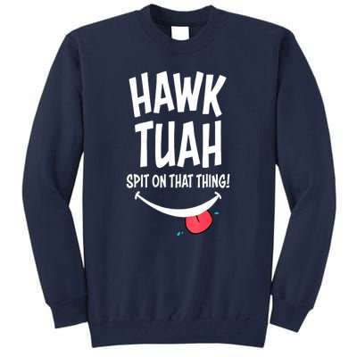 Cute Hawk Tuah... Spit On That Thing Gift Tall Sweatshirt