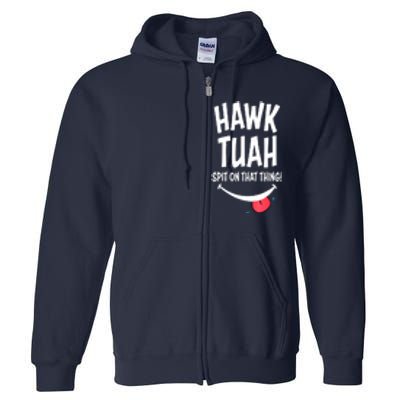 Cute Hawk Tuah... Spit On That Thing Gift Full Zip Hoodie