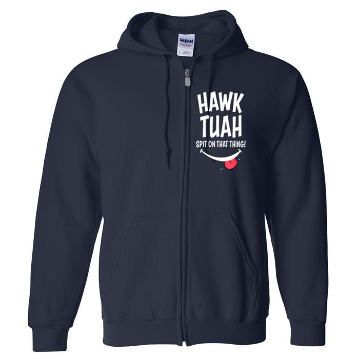 Cute Hawk Tuah... Spit On That Thing Gift Full Zip Hoodie