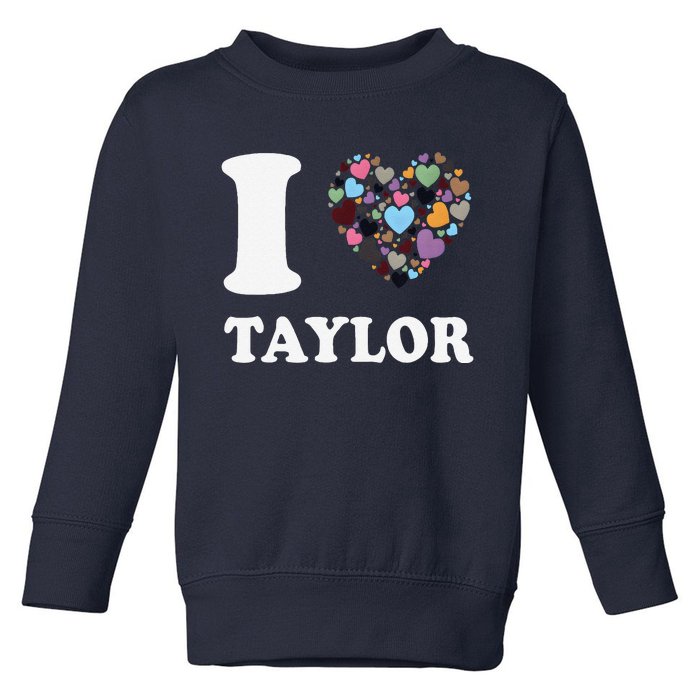 Colorful Heart Taylor First Name Girl I Love Taylor Toddler Sweatshirt