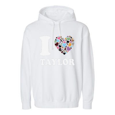 Colorful Heart Taylor First Name Girl I Love Taylor Garment-Dyed Fleece Hoodie