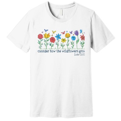 Consider How The Wildflowers Grow Luke 1227 Retro Christian  Premium T-Shirt