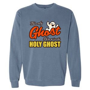 Christian Halloween The Only Ghost I Know Is The Holy Ghost Garment-Dyed Sweatshirt