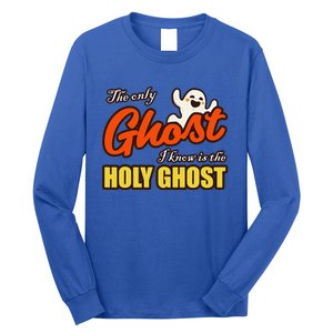 Christian Halloween The Only Ghost I Know Is The Holy Ghost Long Sleeve Shirt