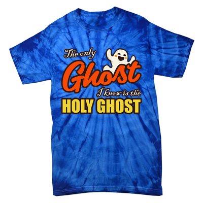 Christian Halloween The Only Ghost I Know Is The Holy Ghost Tie-Dye T-Shirt