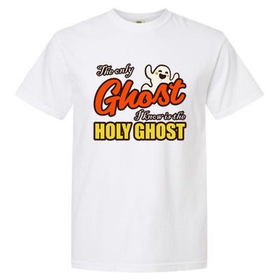 Christian Halloween The Only Ghost I Know Is The Holy Ghost Garment-Dyed Heavyweight T-Shirt