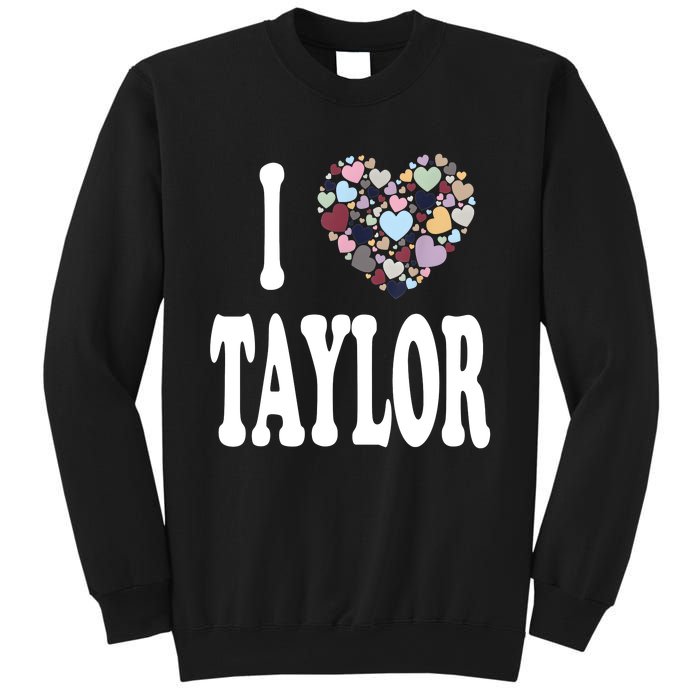 Colorful Heart Taylor First Name Girl I Love Taylor Sweatshirt