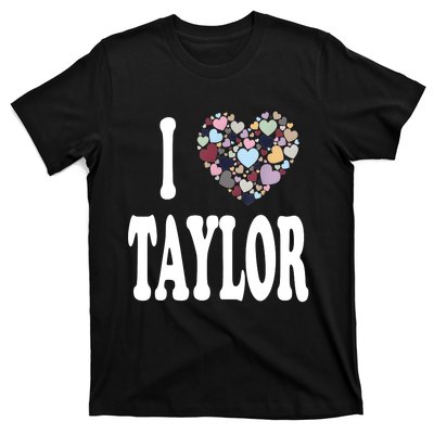 Colorful Heart Taylor First Name Girl I Love Taylor T-Shirt