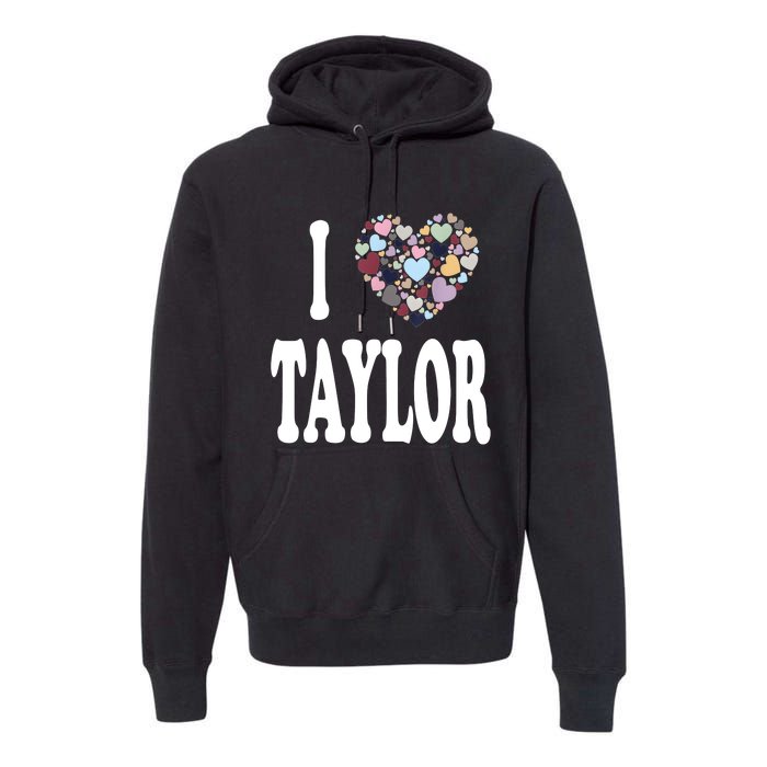 Colorful Heart Taylor First Name Girl I Love Taylor Premium Hoodie