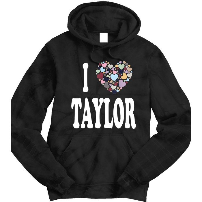 Colorful Heart Taylor First Name Girl I Love Taylor Tie Dye Hoodie