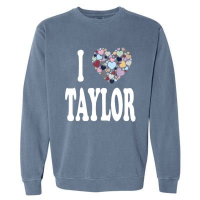 Colorful Heart Taylor First Name Girl I Love Taylor Garment-Dyed Sweatshirt