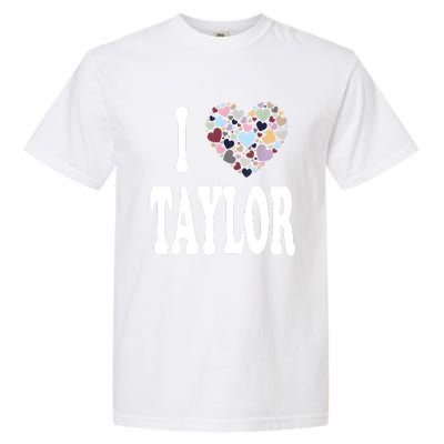 Colorful Heart Taylor First Name Girl I Love Taylor Garment-Dyed Heavyweight T-Shirt