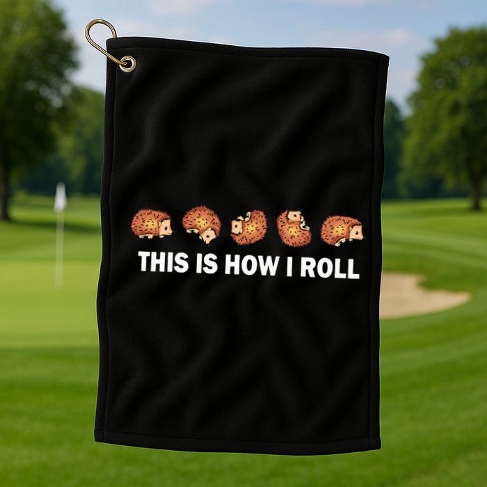 Cute Hedgehog This Is How I Roll Hedgehog Golf Towel