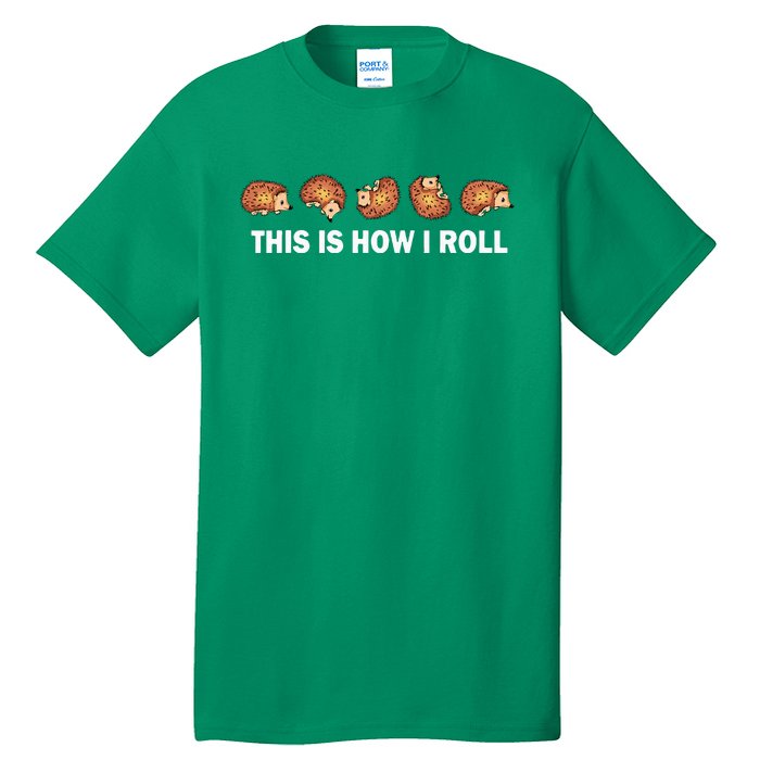 Cute Hedgehog This Is How I Roll Hedgehog Tall T-Shirt