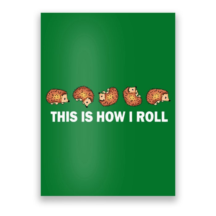 Cute Hedgehog This Is How I Roll Hedgehog Poster