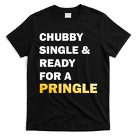 Chubby Single & Ready For A Pringle T-Shirt