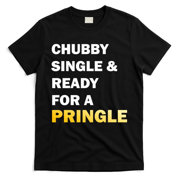 Chubby Single & Ready For A Pringle T-Shirt