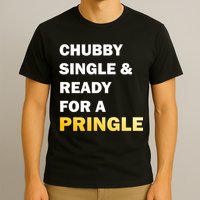 Chubby Single & Ready For A Pringle T-Shirt