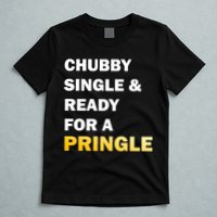 Chubby Single & Ready For A Pringle T-Shirt