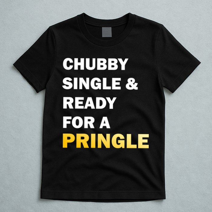 Chubby Single & Ready For A Pringle T-Shirt