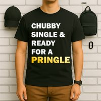 Chubby Single & Ready For A Pringle T-Shirt