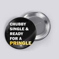 Chubby Single & Ready For A Pringle Button