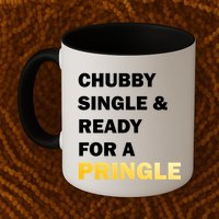 Chubby Single & Ready For A Pringle Mug