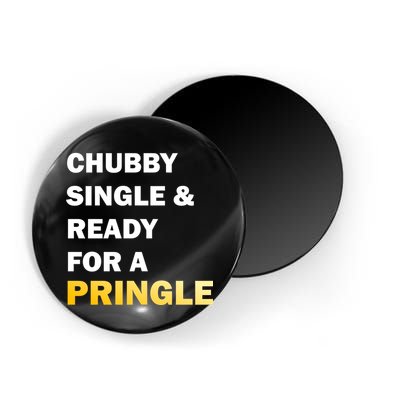 Chubby Single & Ready For A Pringle Magnet