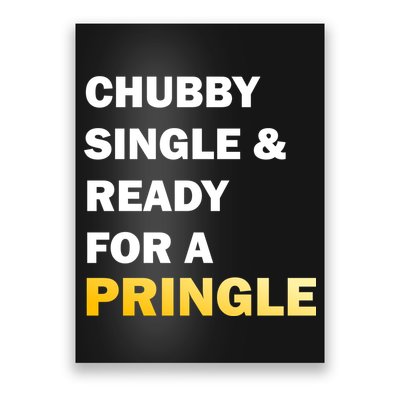 Chubby Single & Ready For A Pringle Poster