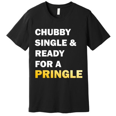 Chubby Single & Ready For A Pringle Premium T-Shirt