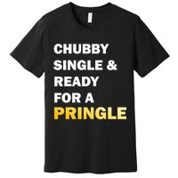 Chubby Single & Ready For A Pringle Premium T-Shirt