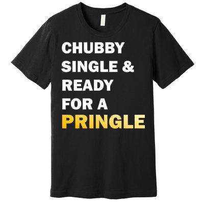 Chubby Single & Ready For A Pringle Premium T-Shirt