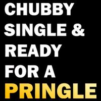 Chubby Single & Ready For A Pringle Premium T-Shirt
