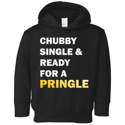 Chubby Single & Ready For A Pringle Toddler Hoodie