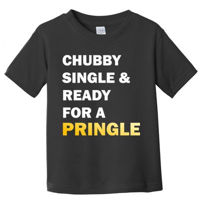 Chubby Single & Ready For A Pringle Toddler T-Shirt
