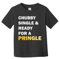 Chubby Single & Ready For A Pringle Toddler T-Shirt