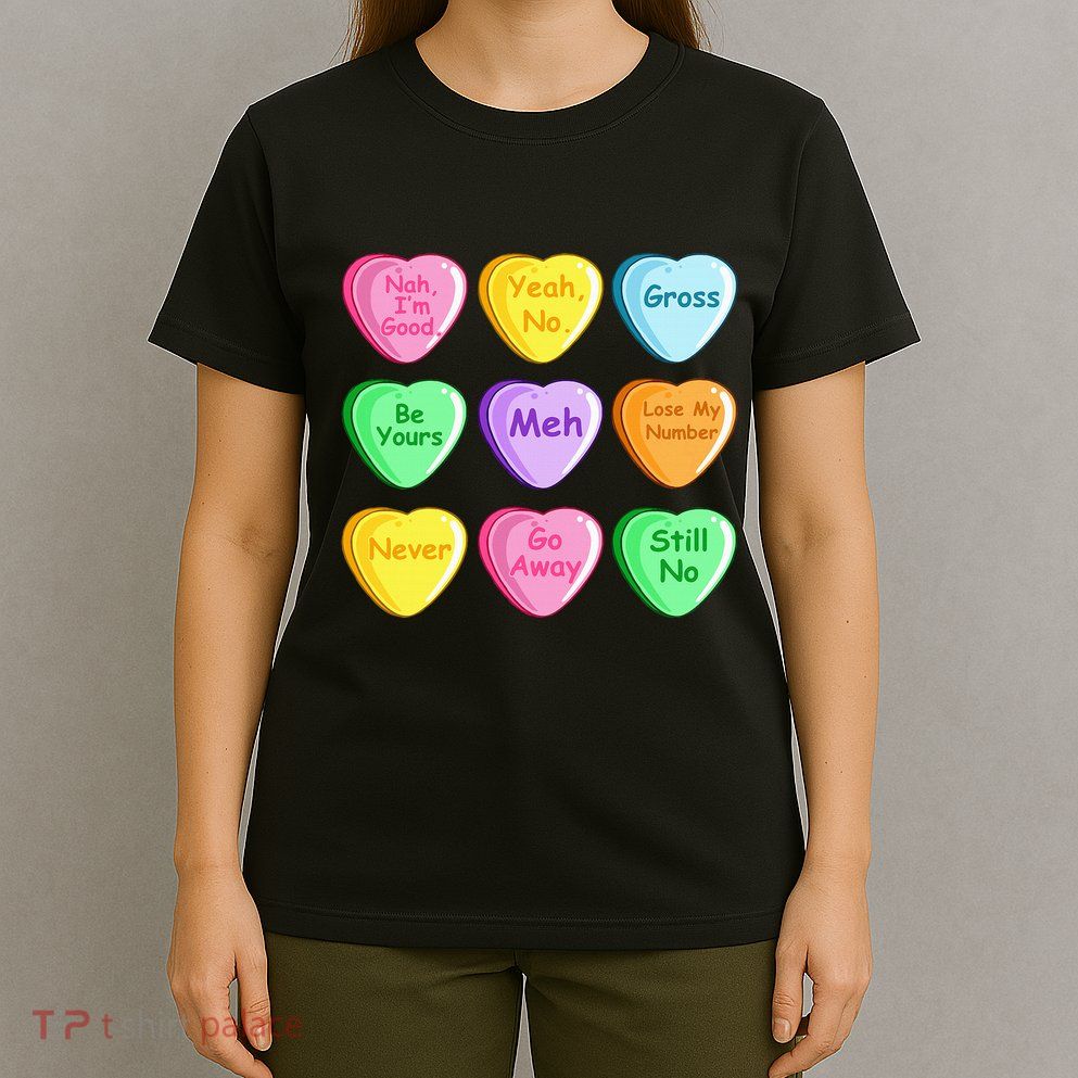 Candy Heart Valentines Day Funny Sarcastic Love Joke T-Shirt