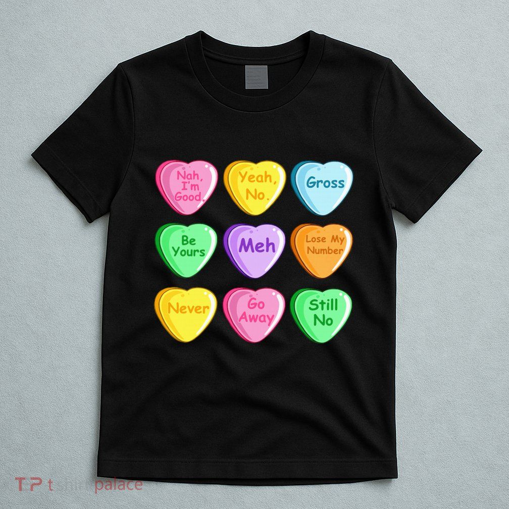 Candy Heart Valentines Day Funny Sarcastic Love Joke T-Shirt