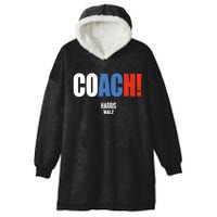 Coach Harris Waltz 2024 Kamala Harris Coach Walz 2024 Coach Hooded Wearable Blanket