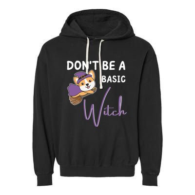 Corgi Halloween Witch Witches Dont Be A Basic Witch Gift Garment-Dyed Fleece Hoodie