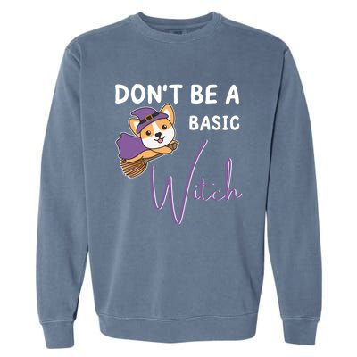 Corgi Halloween Witch Witches Dont Be A Basic Witch Gift Garment-Dyed Sweatshirt