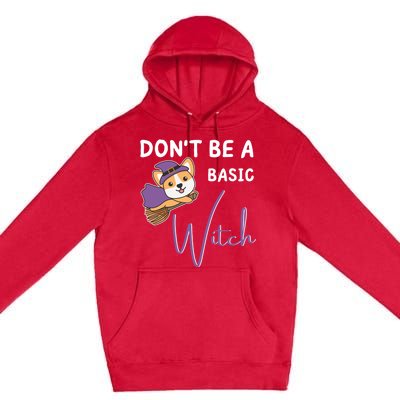 Corgi Halloween Witch Witches Dont Be A Basic Witch Gift Premium Pullover Hoodie