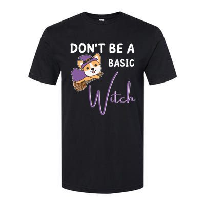 Corgi Halloween Witch Witches Dont Be A Basic Witch Gift Softstyle CVC T-Shirt