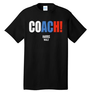 Coach Harris Waltz 2024 Kamala Harris Coach Walz 2024 Tall T-Shirt