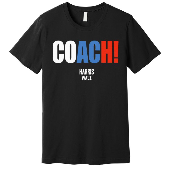 Coach Harris Waltz 2024 Kamala Harris Coach Walz 2024 Premium T-Shirt