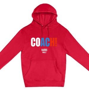 Coach Harris Waltz 2024 Kamala Harris Coach Walz 2024 Premium Pullover Hoodie